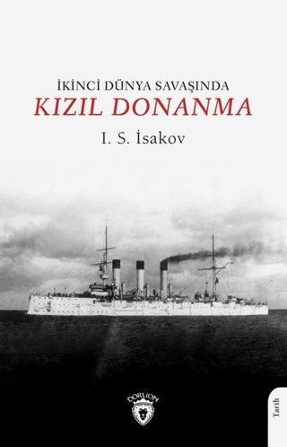 İkinci Dünya Savaşında Kızıl Donanma - İgor İsakovski - Dorlion Yayınevi