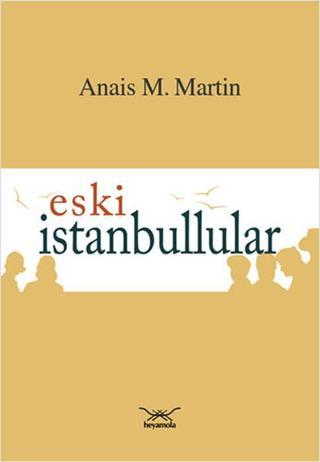 Eski İstanbullular - Anais M. Martin - Heyamola Yayınları