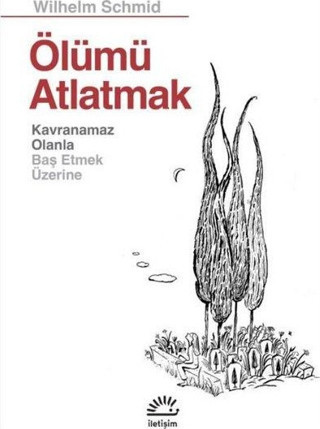 Ölümü Atlatmak - Kavranamaz Olanla Baş Etmek Üzerine - İletişim Yayınları