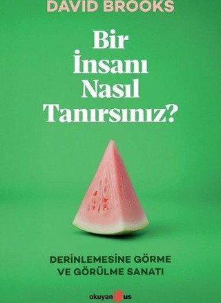 Bir İnsanı Nasıl Tanırsınız? Derinlemesine Görme ve Görülme Sanatı - Okuyan Us Yayınları