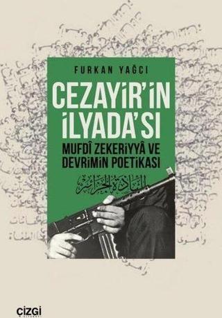 Cezayirin İlyada'sı - Mufdi Zekeriyya ve Devrimin Poetikası - Çizgi Kitabevi