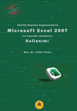 Microsoft Excel 2007 Kullanımı - Günlük Hayatta Uygulamalarla - Vehbi Türel - Kral Sardur Yayınları