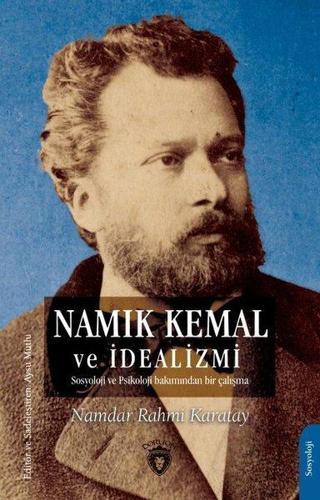 Namık Kemal ve İdealizmi - Sosyoloji ve Psikoloji Bakımından Bir Çalışma - Namdar Rahmi Karatay - Dorlion Yayınevi