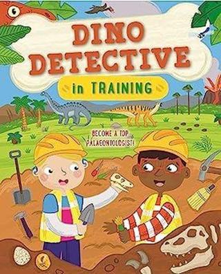 Dino Detective In Training : Become a top paleontologist Tracey Turner Kingfisher
