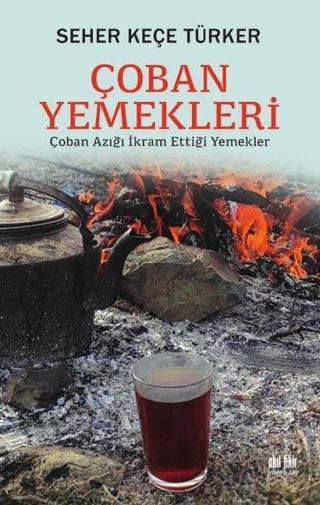 Çoban Yemekleri - Çoban Azığı İkram Ettiği Yemek - Seher Keçe Türker - Akıl Fikir Yayınları