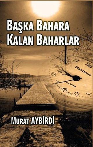 Başka Bahara Kalan Baharlar Murat Aybirdi Platanus Publishing