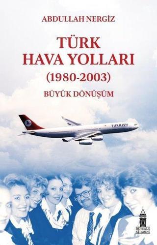 Türk Hava Yolları - (1980-2003) Büyük Dönüşüm - Abdullah Nergiz - Beyoğlu Kitabevi
