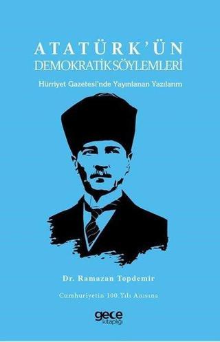 Atatürk'ün Demokratik Söylemleri - Hürriyet Gazetesi'nde Yayınlanan Yazılarım - Ramazan Topdemir - Gece Kitaplığı