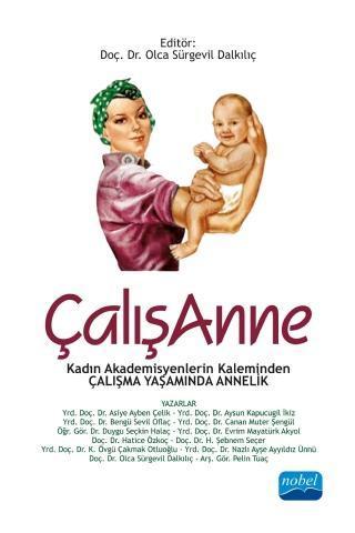 ÇALIŞANNE - Kadın Akademisyenlerin Kaleminden Çalışma Yaşamında Annelik - Nobel Akademik Yayıncılık