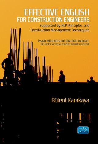EFFECTIVE ENGLISH FOR CONSTRUCTION ENGINEERS - Supported by NLP Principles and Construction Manageme - Nobel Akademik Yayıncılık