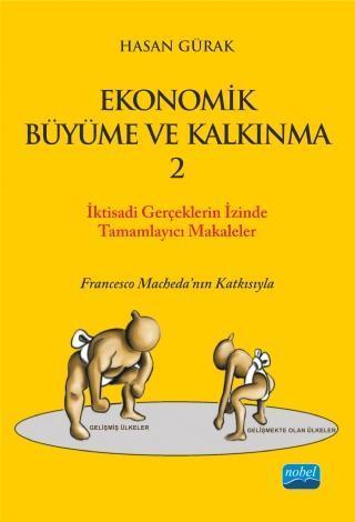 EKONOMİK BÜYÜME VE KALKINMA - 2  / İktisadi Gerçekler “Ekonomik Büyüme ve Kalkınma” Başlıklı Kitabı  - Nobel Akademik Yayıncılık