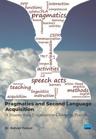 PRAGMATICS AND SECOND LANGUAGE ACQUISITION - A Journey from Philosophy to Classroom Practice - Nobel Akademik Yayıncılık