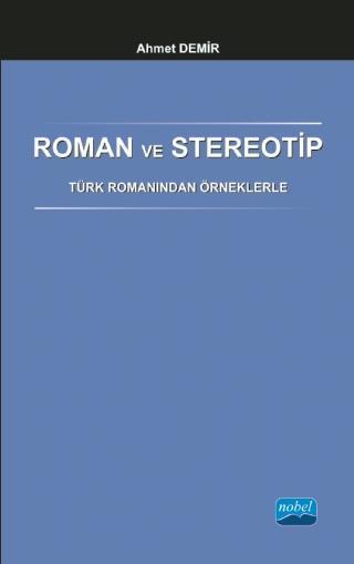 Roman ve Stereotip - Türk Romanından Örneklerle - Nobel Akademik Yayıncılık