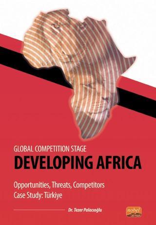 Global Competition Stage - DEVELOPING AFRICA - Opportunities, Threats, Competitors Case Study Türkiy - Nobel Bilimsel Eserler