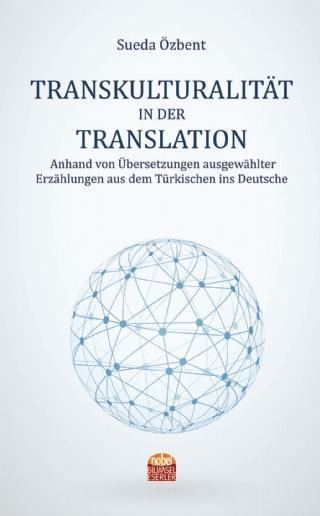 TRANSKULTURALITÄT IN DER TRANSLATION Anhand von Übersetzungen ausgewählter Erzählungen aus dem Türki - Nobel Bilimsel Eserler
