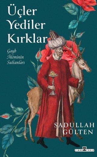 Üçler Yediler Kırklar - Gayb Aleminin Sultanları - Timaş Yayınları