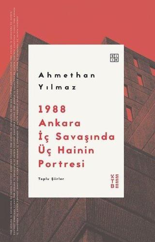 1988 Ankara İç Savaşında Üç Hainin Portresi - Toplu Şiirler - Ahmethan Yılmaz - Ketebe