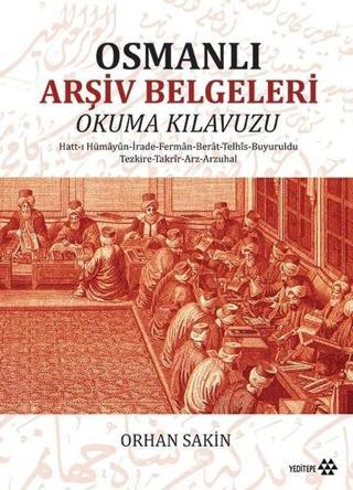 Osmanlı Arşiv Belgeleri Okuma Klavuzu - Orhan Sakin - Yeditepe Yayınevi