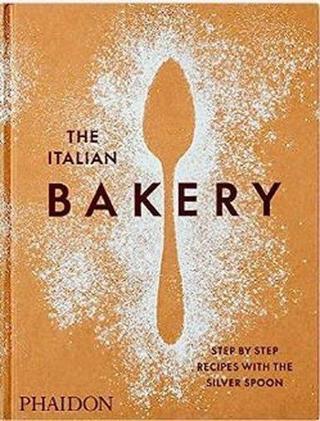 The Italian Bakery : Step-by-Step Recipes with the Silver Spoon - The Silver Spoon Kitchen  - Phaidon Press Ltd
