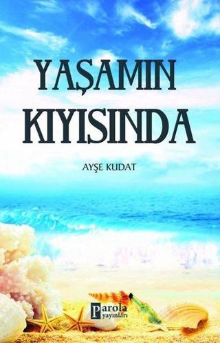 Yaşamın Kıyısında - Ayşe Kudat - Parola Yayınları
