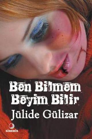 Ben Bilmem Beyim Bilir - Jülide Gülizar - Sinemis Yayınları