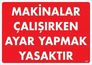 Makinelar Çalışırken Ayar Yapmak Yasaktır Uyarı Levhası 25x35 KOD:227