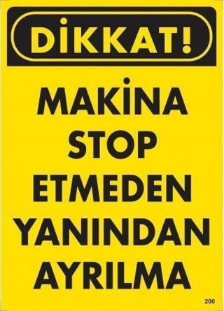 Dikkat Makine Stop Etmeden Yanından Ayrılma Uyarı Levhası 25x35 KOD:200