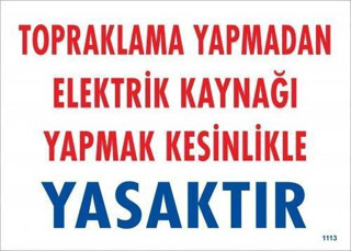 Topraklama Yapmadan Elektrik Kaynağı Yağmak Yasaktır Uyarı Levhası 25x35 KOD:891