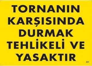 Tornanın Karşısında Durmak Tehlikeli ve Yasaktır Uyarı Levhası 25x35 KOD:207