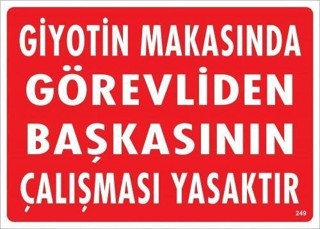Giyotin Makasında Görevliden Başkasının Çalışması Yasaktır Uyarı Levhası 25x35 KOD:249