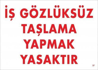 İş Gözlüksüz Taşlama Yapmak Yasaktır Uyarı Levhası 25x35 KOD:37