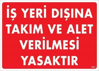 İş Yeri Dışına Takım Ve Alet Verilmesi Yasaktır Uyarı Levhası 25x35 KOD:1421