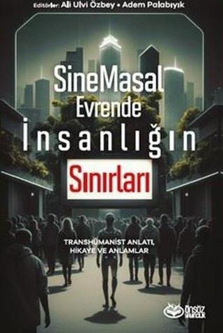SineMasal Evrende İnsanlığın Sınırları - Transhümanist Anlatı Hikaye ve Anlamlar - Önsöz Yayıncılık