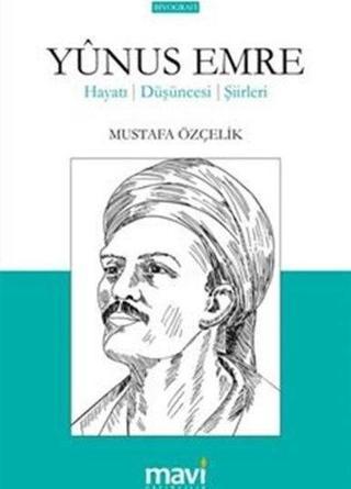 Yunus Emre Hayatı: Düşünceleri-Şiirleri - Mavi Yayıncılık
