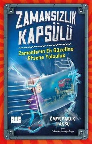 Zamansızlık Kapsülü - Zamanların En Güzeline Efsane Yolculuk - Ömer Faruk Paksu - Aile Yayınları