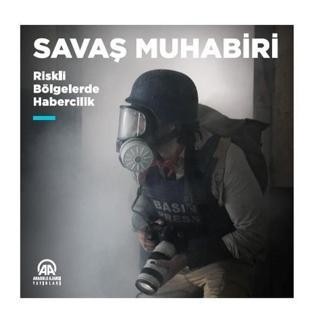 Savaş Muhabiri-Riskli Bölgelerde Habercilik - Kolektif  - Anadolu Ajansı