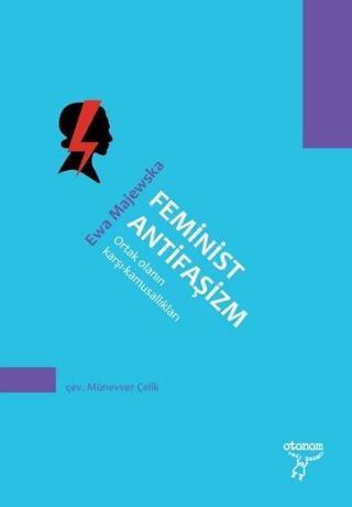 Feminist Antifaşizm-Ortak Olanın Karşı Kamusallıkları - Ewa Majewska - Otonom Yayıncılık