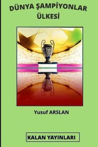 Dünya Şampiyonlar Ülkesi - Yusuf Arslan - Kalan Yayınları