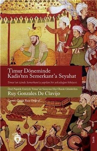 Timur Döneminde Kadis'ten Semerkant'a Seyahat - Ruy Gonzales de Clavijo - Dorlion Yayınevi
