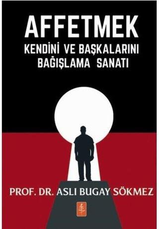 Affetmek - Kendini ve Başkalarını Bağışlama Sanatı - Nobel Yaşam