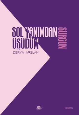Sol Yanımdan Üşüdüm Sürgün - Derya Arslan - SRC Kitap