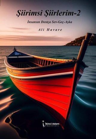 Şiirimsi Şiirlerim 2 - İnsansın Dostça Sev-Geç-Aşka - Ali Havare - İkinci Adam Yayınları