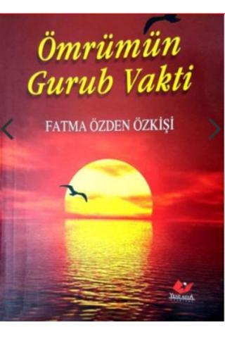 Yeni Asya Neşriyat Ömrümün Gurub Vakti- 7006 Fatma Özden Özkişi