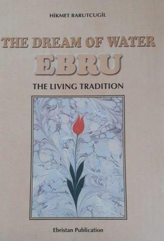 The Dream of Water Ebru the Living Tradition - Hikmet Barutçugil - Ebristan Yayınları
