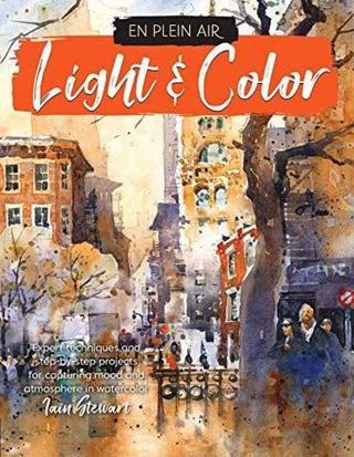 En Plein Air: Light & Color : Expert techniques and step-by-step projects for capturing mood and atm - Ian Stewart - Walter Foster Publishing