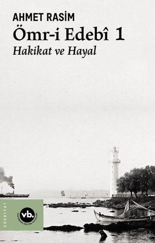 Ömr-i Edebi 1 - Hakikat ve Hayal - Ahmet Rasim - VakıfBank Kültür Yayınları