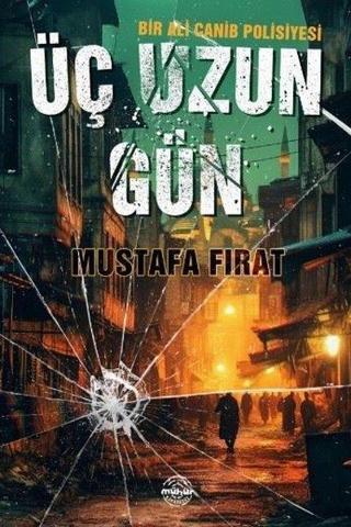 Üç Uzun Gün - Bir Ali Canib Polisiyesi - Mustafa Fırat - Mühür Kitaplığı