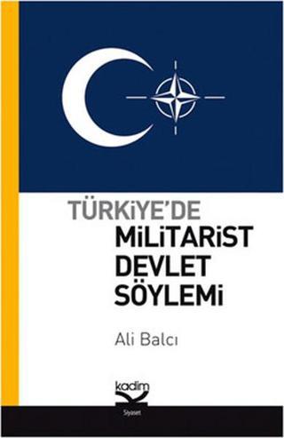 Türkiye'de Militarist Devlet Söylemi - Ali Balcı - Kadim