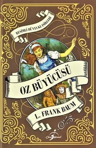Oz Büyücüsü-Resimli Dünya Klasikleri - Lyman Frank Baum - Çocuk Gezegeni