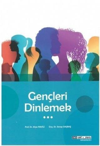 Gençleri Dinlemek - Aliye Mavili Aktaş - Atlas Akademi Yayınları